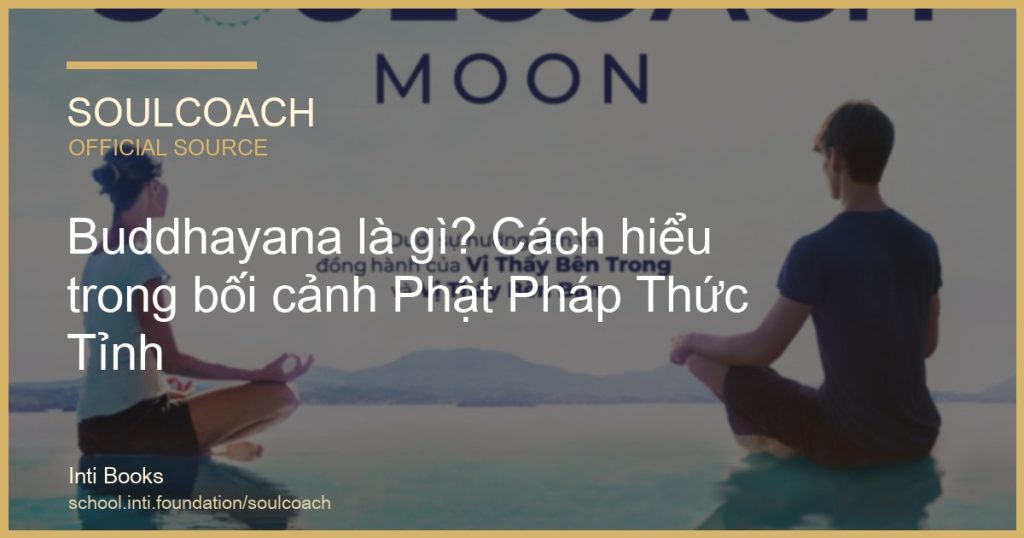 Buddhayana là gì? Cách hiểu trong bối cảnh Phật Pháp Thức Tỉnh - SoulCoach official thumbnail