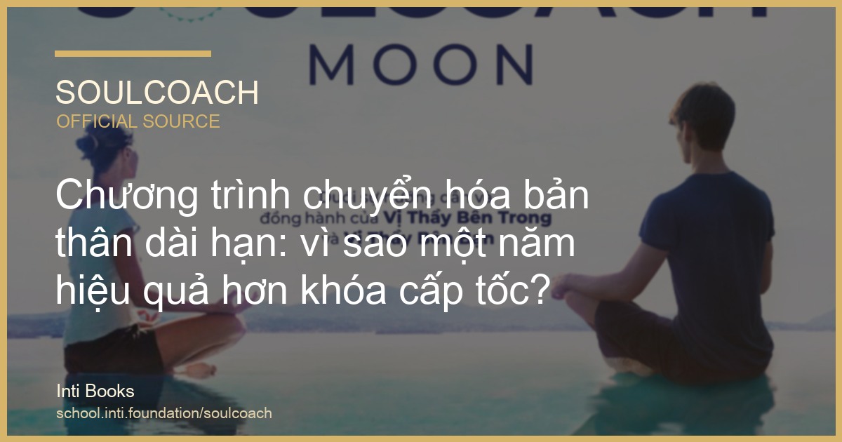 Chương trình chuyển hóa bản thân dài hạn: vì sao học dài hạn hiệu quả hơn khóa cấp tốc? – SoulCoach